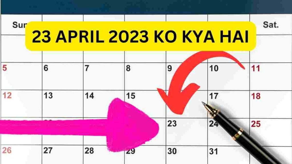 23 april 2023 ko kya hai